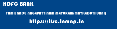 HDFC BANK  TAMIL NADU NAGAPATTINAM MAYURAM(MAYILADUTHURAI)   ifsc code